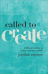 Called to Create: A Biblical Invitation to Create, Innovate, and Risk