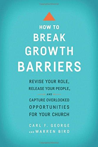 How to Break Growth Barriers: Revise Your Role, Release Your People, and Capture Overlooked Opportunities for Your Church