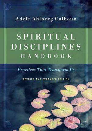 Spiritual Disciplines Handbook: Practices That Transform Us  (Revised Edition)