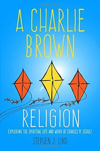 A Charlie Brown Religion: Exploring the Spiritual Life and Work of Charles M. Schulz ( Great Comics Artists )