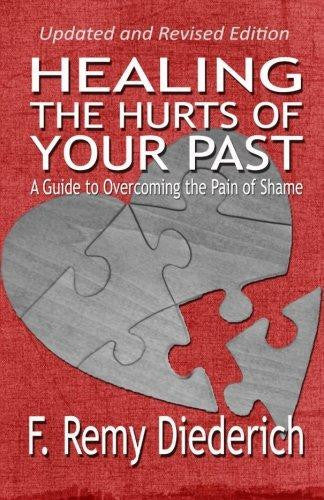 Healing the Hurts of Your Past: A Guide to Overcoming the Pain of Shame