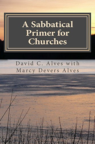A Sabbatical Primer for Churches: How to Love and Honor the Pastor God Has Given You