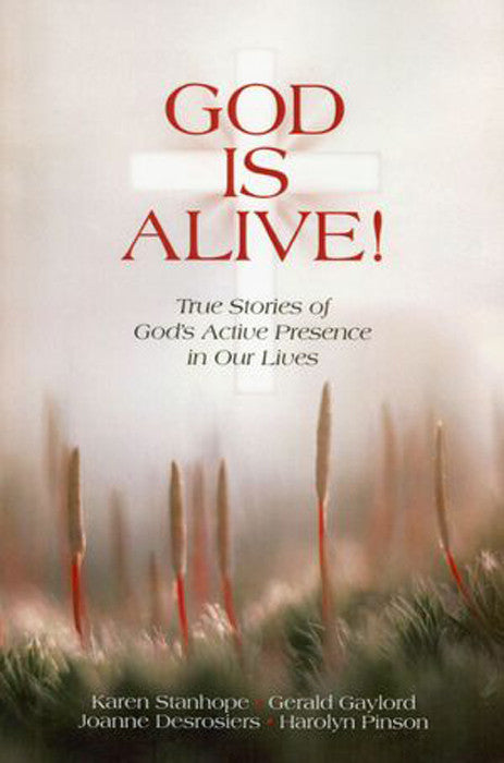 God Is Alive!: True Stories of God's Active Presence in Our Lives