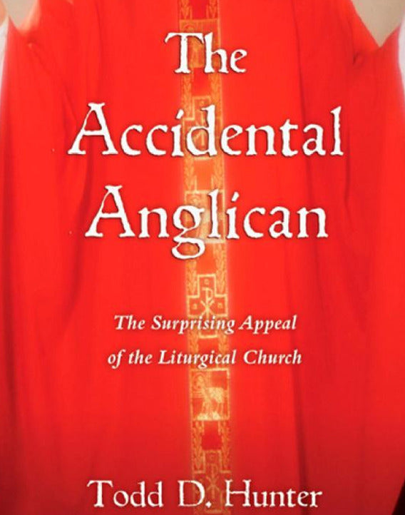 The Accidental Anglican: The Surprising Appeal of the Liturgical Church