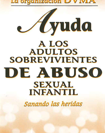 Ayuda a los adultos sobrevivientes de abuso sexual infantil: Sanando las heridas