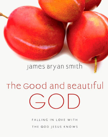 The Good and Beautiful God: Falling in Love with the God Jesus Knows