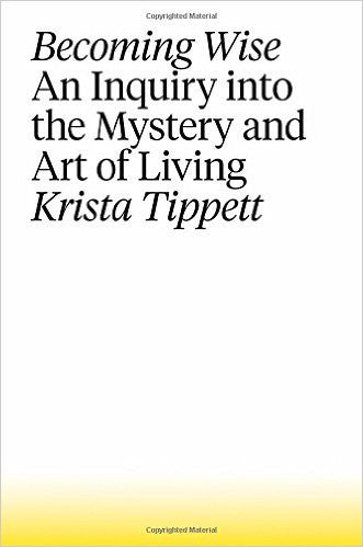 Becoming Wise: An Inquiry Into the Mystery and Art of Living