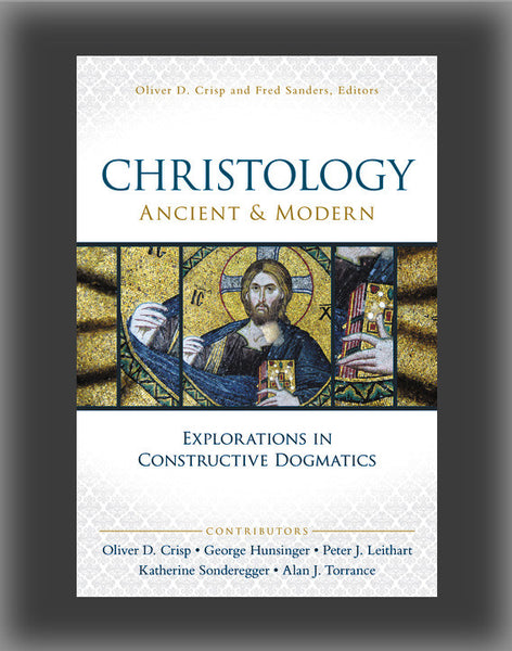 Christology, Ancient and Modern: Explorations in Constructive Dogmatics
