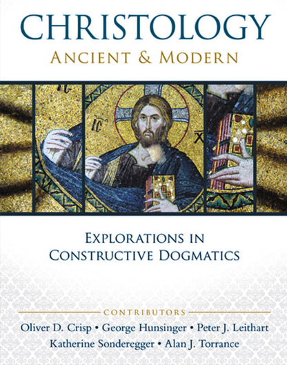 Christology, Ancient and Modern: Explorations in Constructive Dogmatics