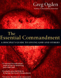The Essential Commandment: A Disciples Guide to Loving God and Others
