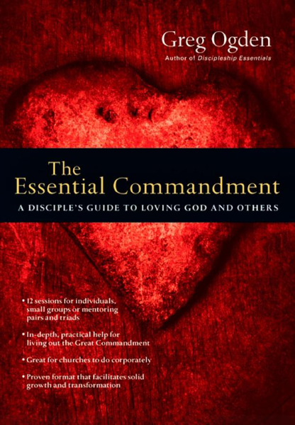 The Essential Commandment: A Disciples Guide to Loving God and Others