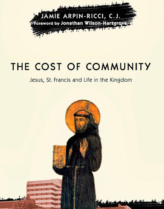 The Cost of Community: Jesus, St. Francis and Life in the Kingdom