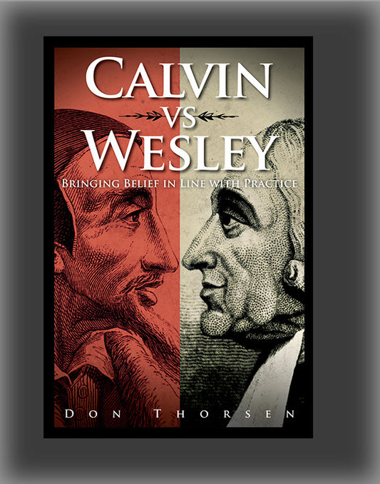 Calvin vs. Wesley: Bringing Belief in Line with Practice