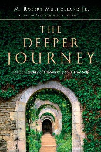 The Deeper Journey: The Spirituality of Discovering Your True Self