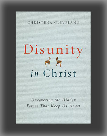 Disunity in Christ: Uncovering the Hidden Forces That Keep Us Apart