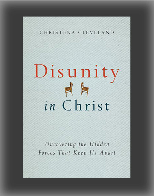 Disunity in Christ: Uncovering the Hidden Forces That Keep Us Apart