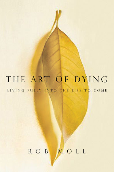 The Art of Dying: Living Fully Into the Life to Come