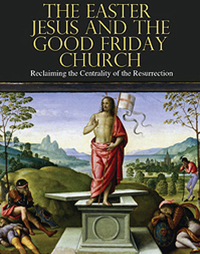 The Easter Jesus and the Good Friday Church