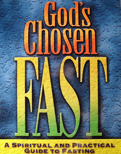 God's Chosen Fast: A Spiritual and Practical Guide to Fasting