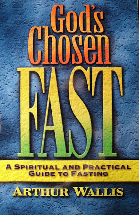 God's Chosen Fast: A Spiritual and Practical Guide to Fasting