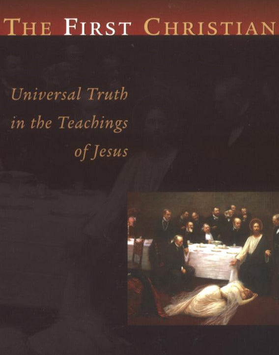 The First Christian: Universal Truth in the Teachings of Jesus