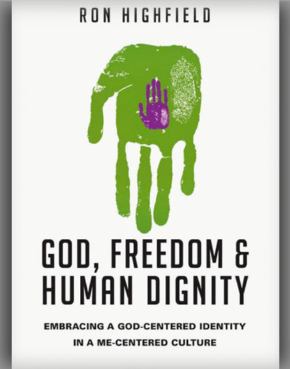 God, Freedom & Human Dignity: Embracing a God-Centered Identity in a Me-Centered Culture