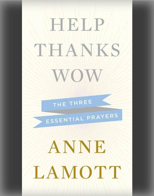 Help, Thanks, Wow: The Three Essential Prayers