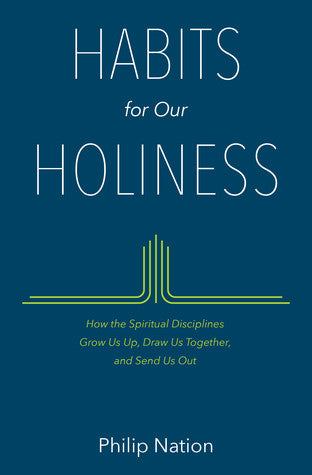 Habits for Our Holiness: How the Spiritual Disciplines Grow Us Up, Draw Us Together, and Send Us Out