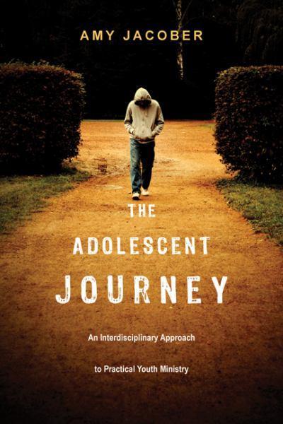 The Adolescent Journey: An Interdisciplinary Approach to Practical Youth Ministry