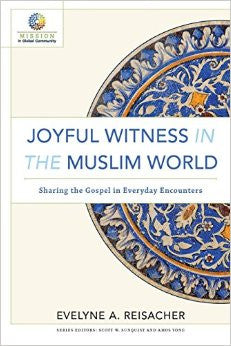 Joyful Witness in the Muslim World: Sharing the Gospel in Everyday Encounters ( Mission in Global Community )