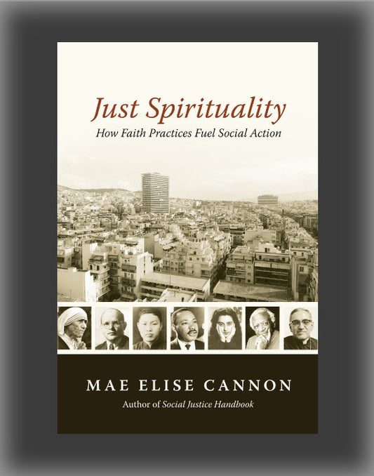 Just Spirituality: How Faith Practices Fuel Social Action