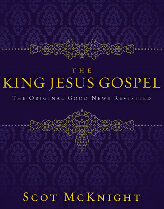 The King Jesus Gospel: The Original Good News Revisited