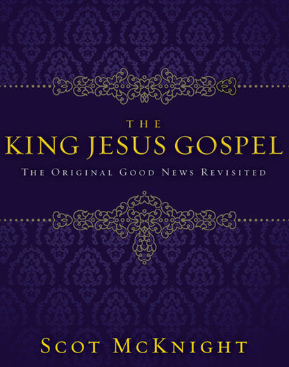 The King Jesus Gospel: The Original Good News Revisited