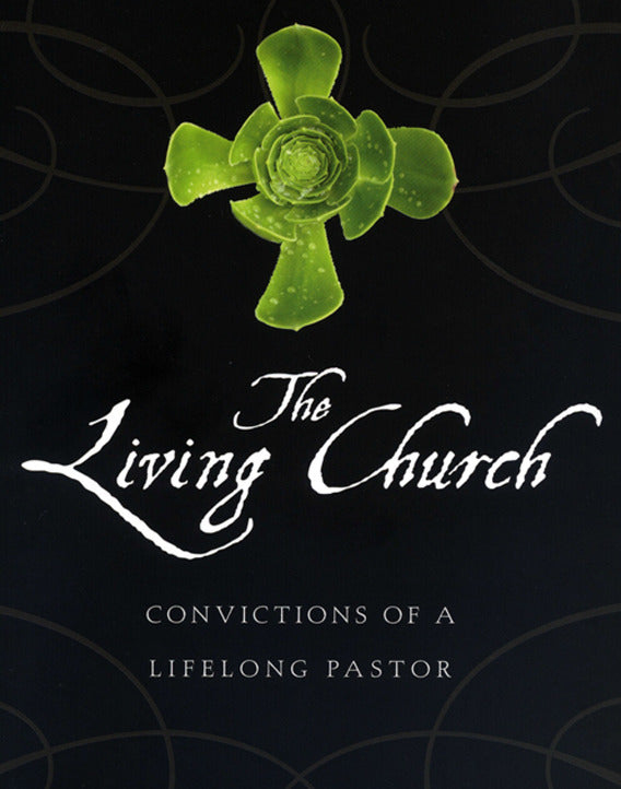 The Living Church: Convictions of a Lifelong Pastor