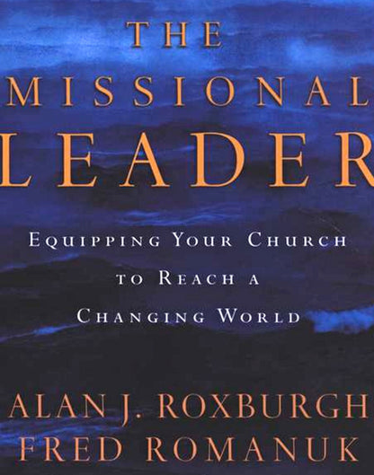 The Missional Leader: Equipping Your Church to Reach a Changing World