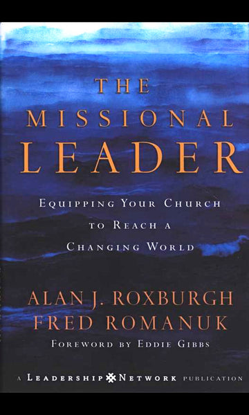The Missional Leader: Equipping Your Church to Reach a Changing World