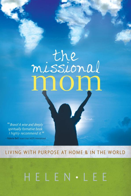 The Missional Mom: Living with Purpose at Home & in the World