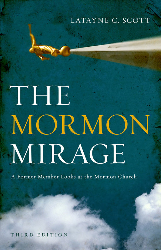 The Mormon Mirage: A Former Member Looks at the Mormon Church Today