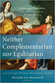 Neither Complementarian Nor Egalitarian: A Kingdom Corrective to the Evangelical Gender Debate