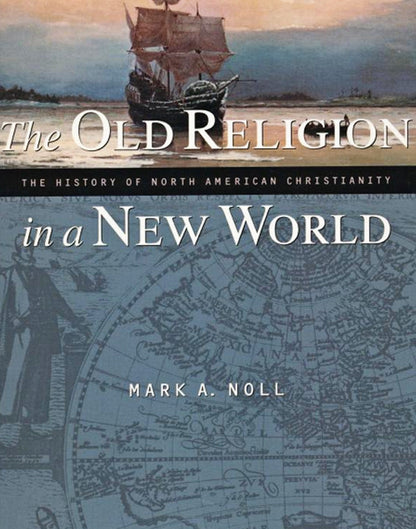 The Old Religion in a New World: The History of North American Christianity