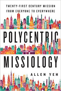Polycentric Missiology: 21st Century Mission from Everyone to Everywhere