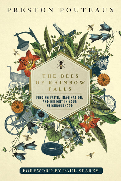 The Bees of Rainbow Falls: Finding Faith, Imagination, and Delight in Your Neighbourhood