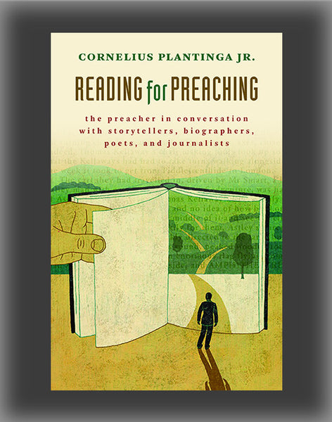 Reading for Preaching: The Preacher in Conversation with Storytellers, Biographers, Poets, and Journalists