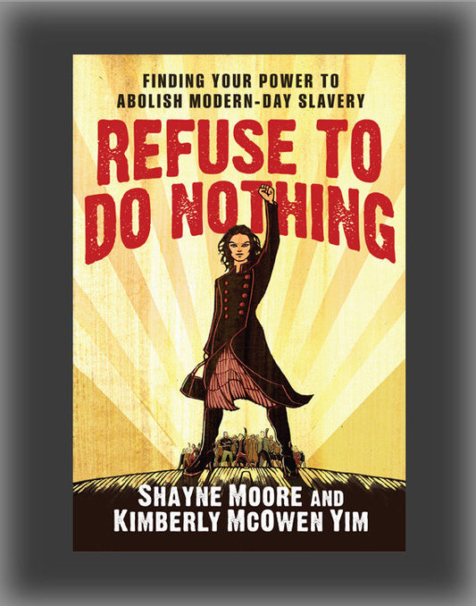 Refuse to Do Nothing: Finding Your Power to Abolish Modern-Day Slavery