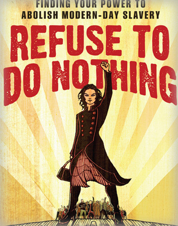 Refuse to Do Nothing: Finding Your Power to Abolish Modern-Day Slavery