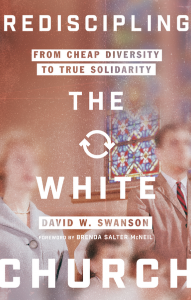 Rediscipling the White Church: From Cheap Diversity to True Solidarity