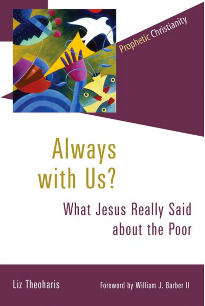 Always With Us? What Jesus Really Said About the Poor