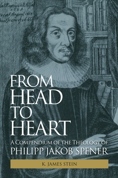 From Head to Heart: A Compendium of the Theology of Philipp Jakob Spener
