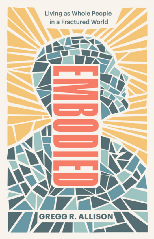 Embodied: Living as Whole People in a Fractured World