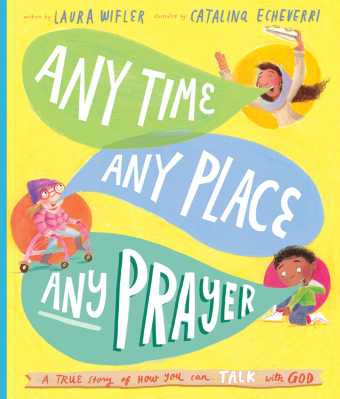 Any Time, Any Place, Any Prayer Storybook: A True Story of How You Can Talk With God